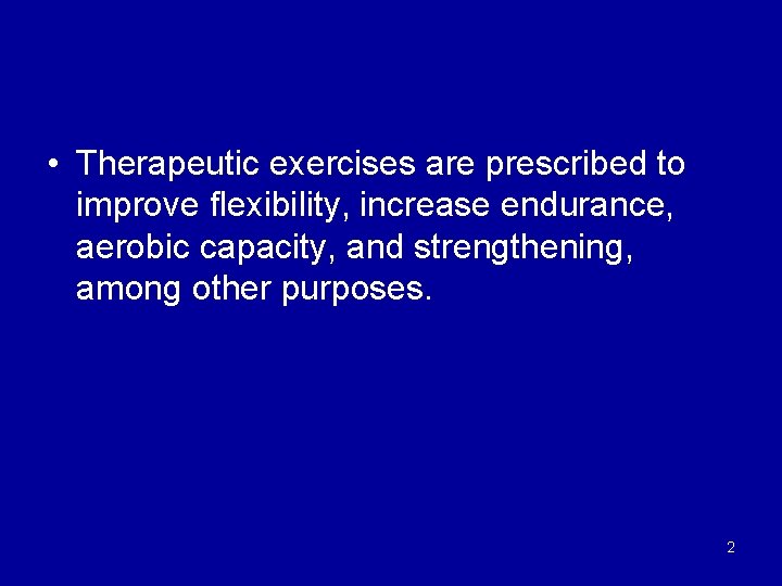  • Therapeutic exercises are prescribed to improve flexibility, increase endurance, aerobic capacity, and