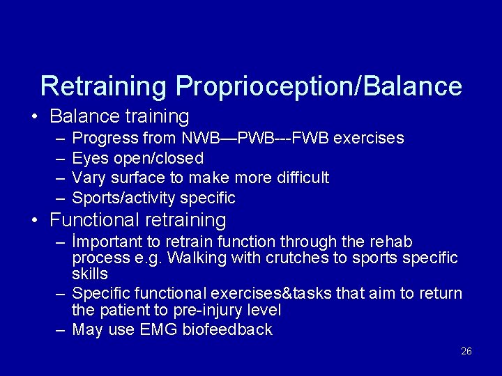 Retraining Proprioception/Balance • Balance training – – Progress from NWB—PWB---FWB exercises Eyes open/closed Vary