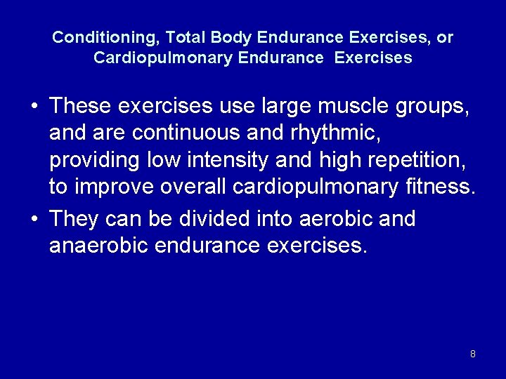 Conditioning, Total Body Endurance Exercises, or Cardiopulmonary Endurance Exercises • These exercises use large