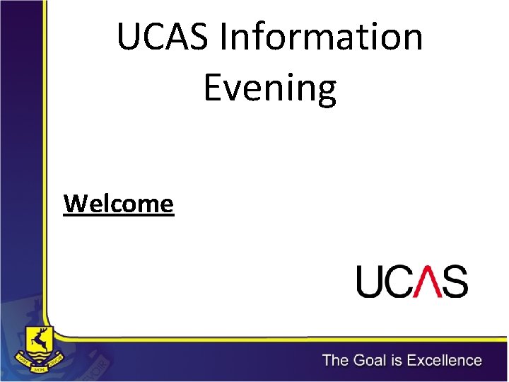 UCAS Information Evening Welcome UCAS Information Evening Welcome