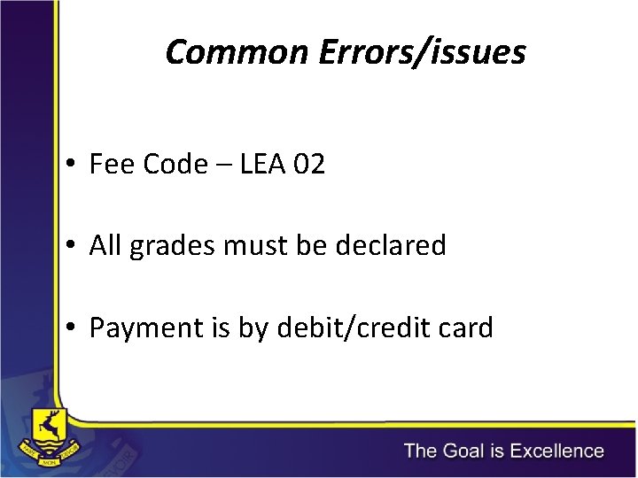 Common Errors/issues • Fee Code – LEA 02 • All grades must be declared Common Errors/issues • Fee Code – LEA 02 • All grades must be declared