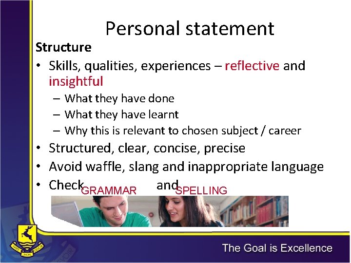 Personal statement Structure • Skills, qualities, experiences – reflective and insightful – What they Personal statement Structure • Skills, qualities, experiences – reflective and insightful – What they