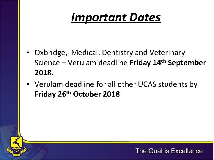 Important Dates ▪ Oxbridge, Medical, Dentistry and Veterinary Science – Verulam deadline Friday 14 Important Dates ▪ Oxbridge, Medical, Dentistry and Veterinary Science – Verulam deadline Friday 14