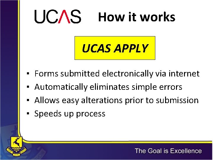 How it works UCAS APPLY ▪ ▪ Forms submitted electronically via internet Automatically eliminates How it works UCAS APPLY ▪ ▪ Forms submitted electronically via internet Automatically eliminates