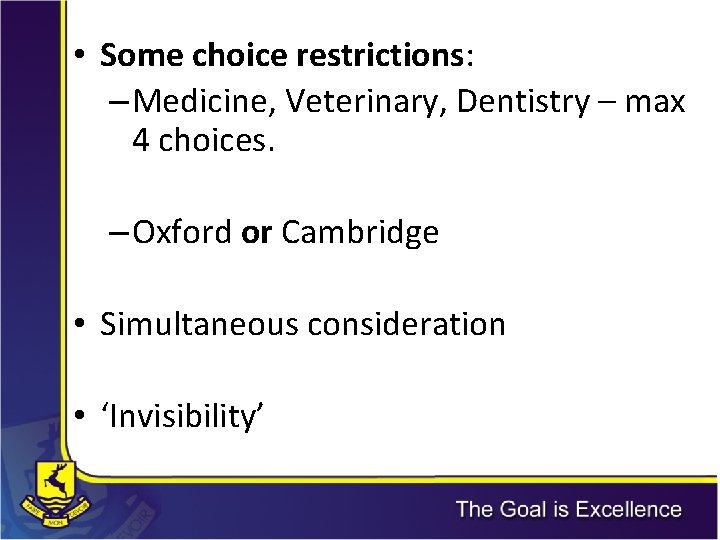 • Some choice restrictions: –Medicine, Veterinary, Dentistry – max 4 choices. –Oxford or • Some choice restrictions: –Medicine, Veterinary, Dentistry – max 4 choices. –Oxford or