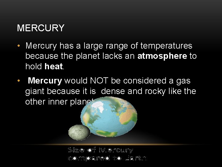 MERCURY • Mercury has a large range of temperatures because the planet lacks an