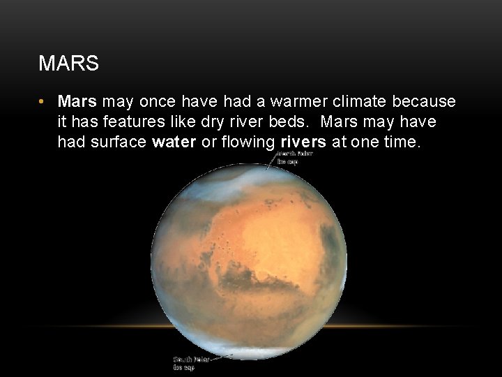 MARS • Mars may once have had a warmer climate because it has features