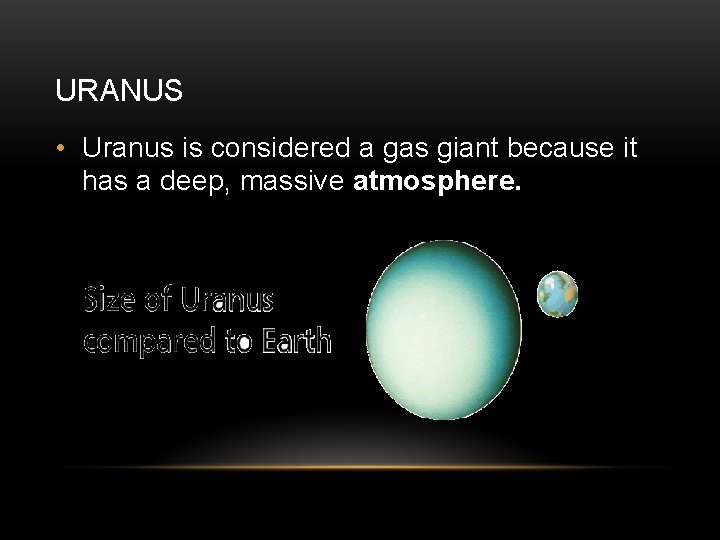URANUS • Uranus is considered a gas giant because it has a deep, massive