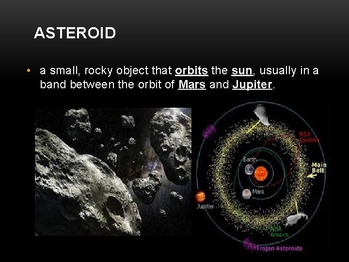 ASTEROID • a small, rocky object that orbits the sun, usually in a band