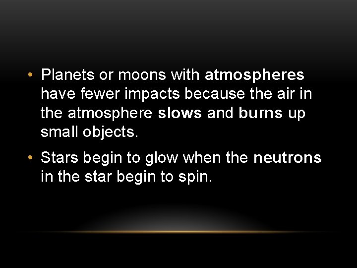  • Planets or moons with atmospheres have fewer impacts because the air in