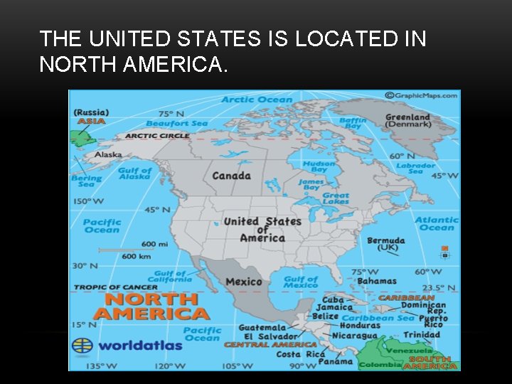 THE UNITED STATES IS LOCATED IN NORTH AMERICA. 