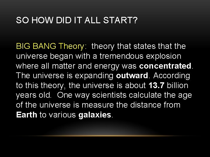 SO HOW DID IT ALL START? BIG BANG Theory: theory that states that the