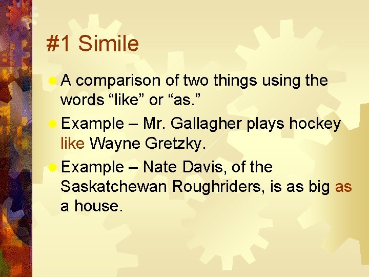 #1 Simile ®A comparison of two things using the words “like” or “as. ”