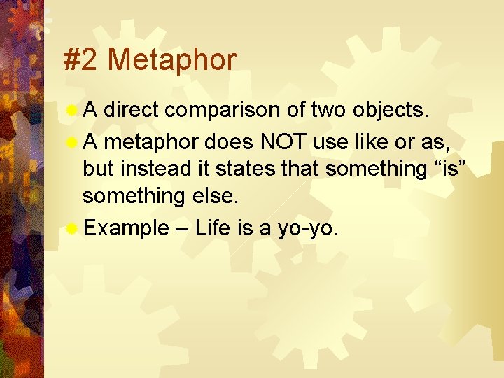 #2 Metaphor ®A direct comparison of two objects. ® A metaphor does NOT use
