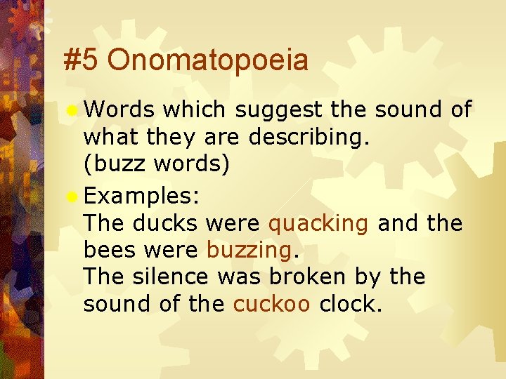 #5 Onomatopoeia ® Words which suggest the sound of what they are describing. (buzz
