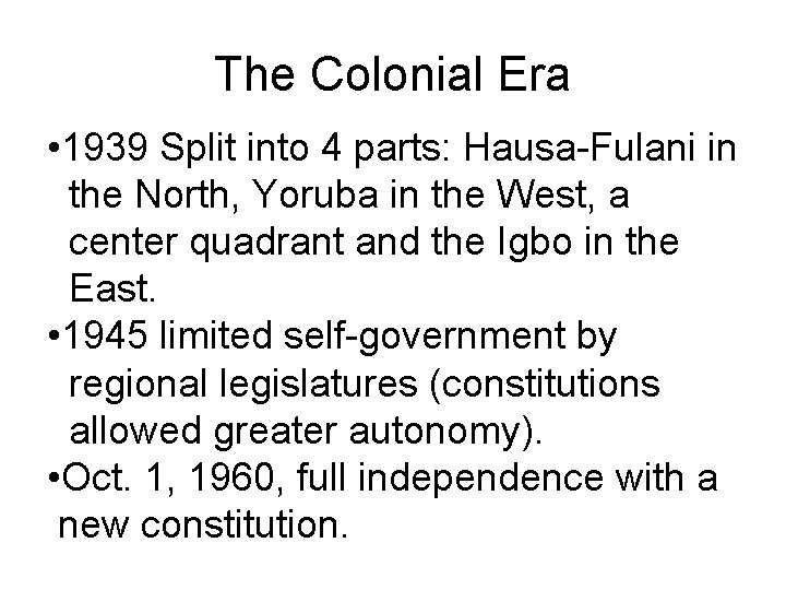 The Colonial Era • 1939 Split into 4 parts: Hausa-Fulani in the North, Yoruba