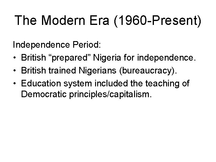 The Modern Era (1960 -Present) Independence Period: • British “prepared” Nigeria for independence. •