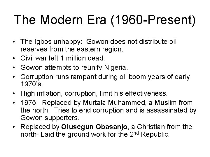 The Modern Era (1960 -Present) • The Igbos unhappy: Gowon does not distribute oil