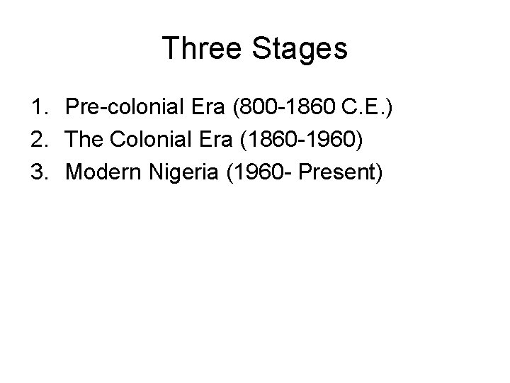 Three Stages 1. Pre-colonial Era (800 -1860 C. E. ) 2. The Colonial Era