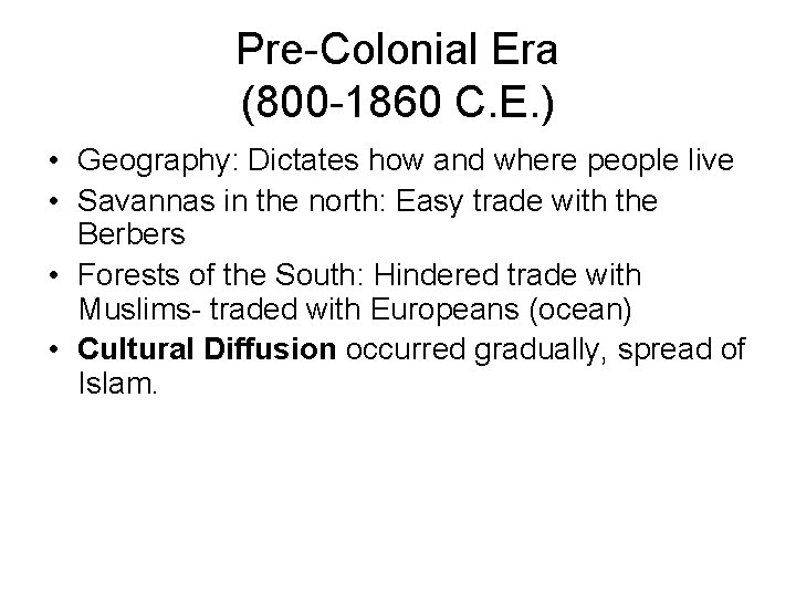 Pre-Colonial Era (800 -1860 C. E. ) • Geography: Dictates how and where people