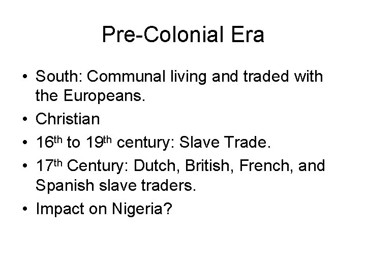 Pre-Colonial Era • South: Communal living and traded with the Europeans. • Christian •
