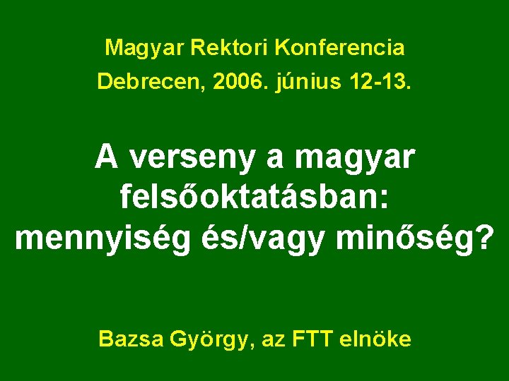 Magyar Rektori Konferencia Debrecen, 2006. június 12 -13. A verseny a magyar felsőoktatásban: mennyiség