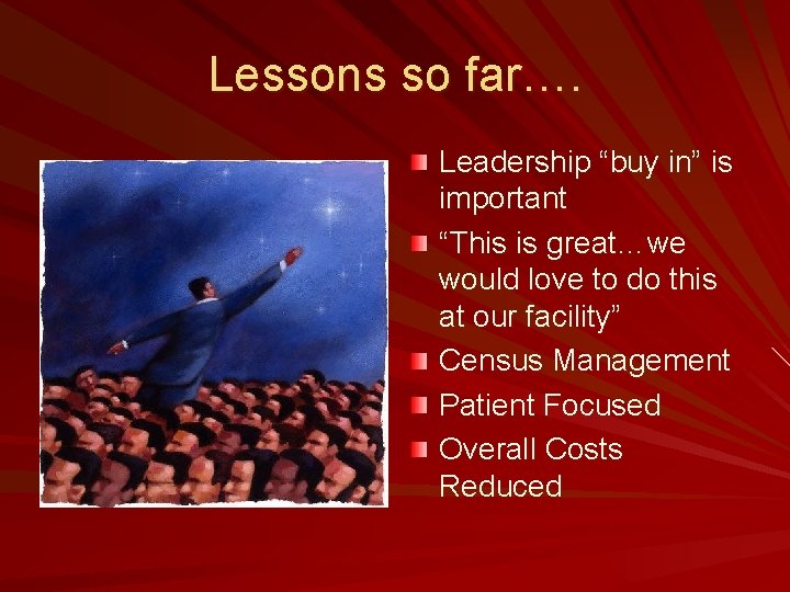 Lessons so far…. Leadership “buy in” is important “This is great…we would love to
