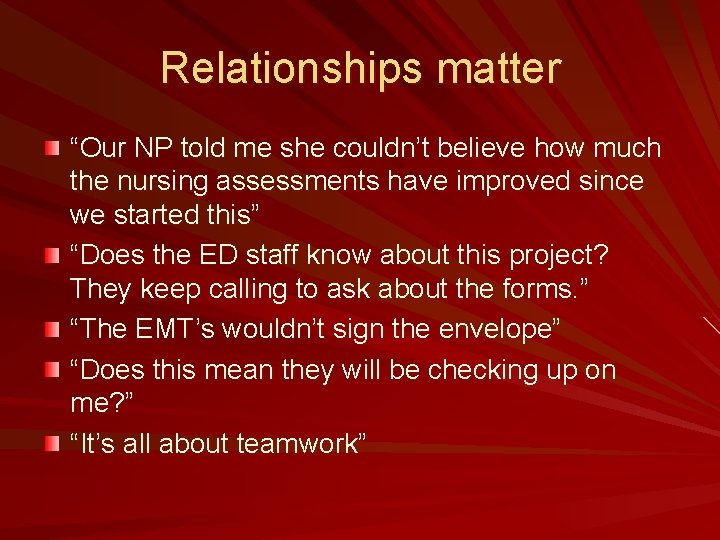 Relationships matter “Our NP told me she couldn’t believe how much the nursing assessments