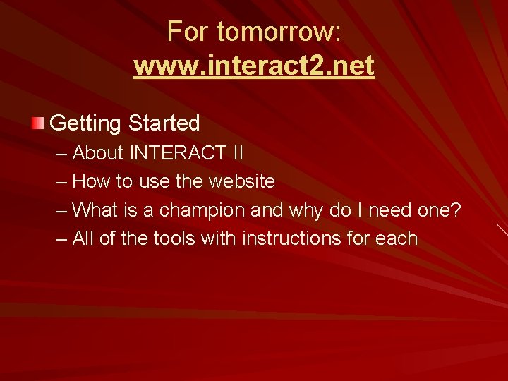 For tomorrow: www. interact 2. net Getting Started – About INTERACT II – How