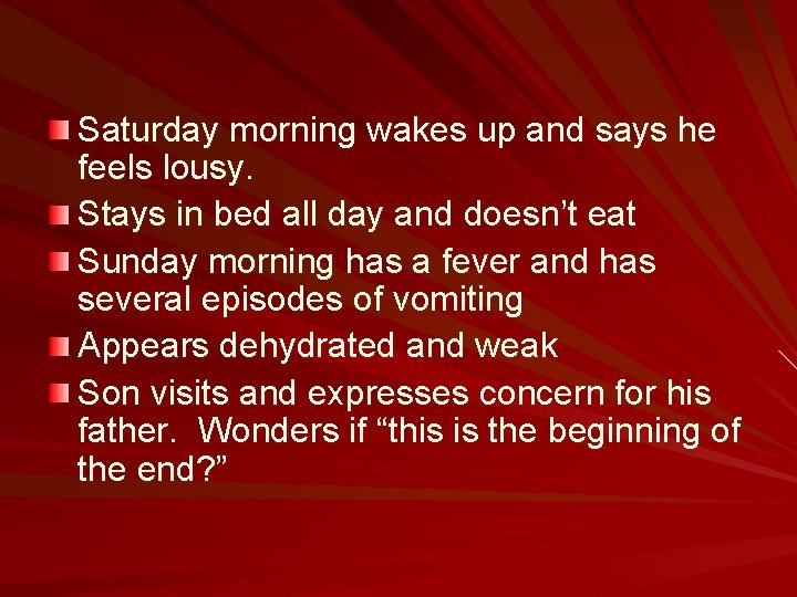 Saturday morning wakes up and says he feels lousy. Stays in bed all day