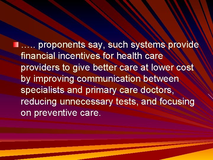 …. . proponents say, such systems provide financial incentives for health care providers to