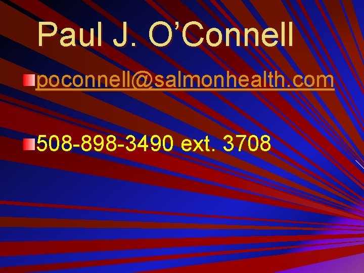 Paul J. O’Connell poconnell@salmonhealth. com 508 -898 -3490 ext. 3708 