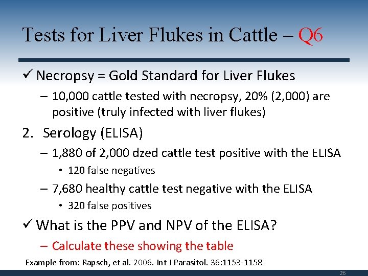 Tests for Liver Flukes in Cattle – Q 6 ü Necropsy = Gold Standard