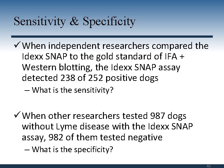 Sensitivity & Specificity ü When independent researchers compared the Idexx SNAP to the gold