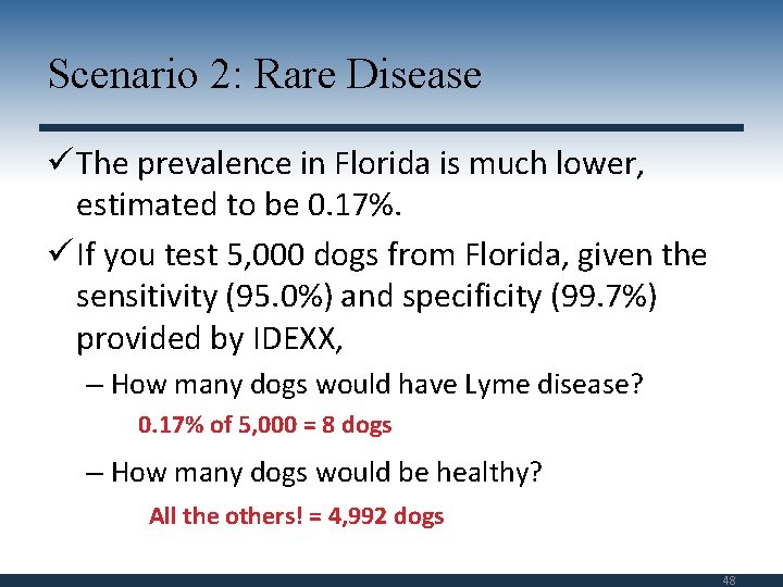 Scenario 2: Rare Disease ü The prevalence in Florida is much lower, estimated to