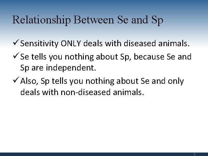 Relationship Between Se and Sp ü Sensitivity ONLY deals with diseased animals. ü Se