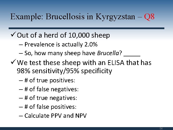 Example: Brucellosis in Kyrgyzstan – Q 8 ü Out of a herd of 10,