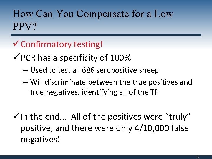 How Can You Compensate for a Low PPV? ü Confirmatory testing! ü PCR has