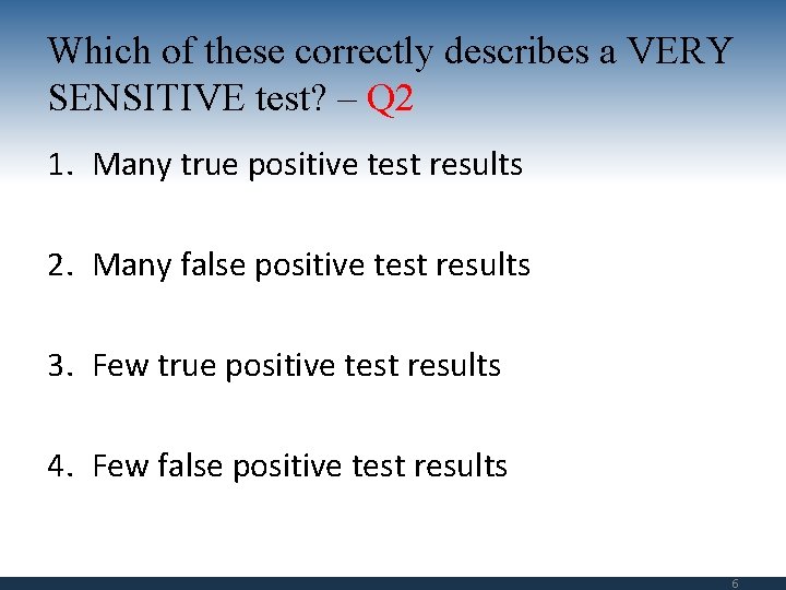 Which of these correctly describes a VERY SENSITIVE test? – Q 2 1. Many