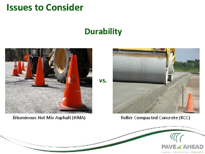 Issues to Consider Durability vs. Bituminous Hot Mix Asphalt (HMA) Roller Compacted Concrete (RCC)