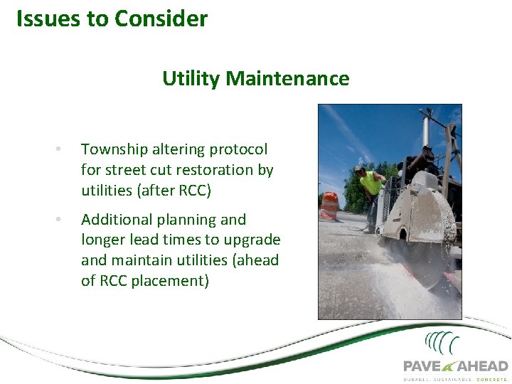 Issues to Consider Utility Maintenance • Township altering protocol for street cut restoration by