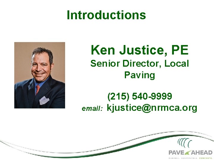 Introductions Ken Justice, PE Senior Director, Local Paving email: (215) 540 -9999 kjustice@nrmca. org