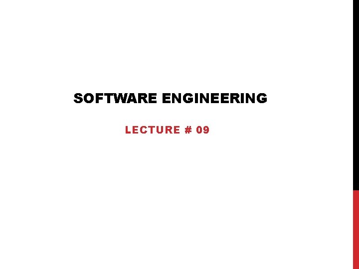 SOFTWARE ENGINEERING LECTURE # 09 