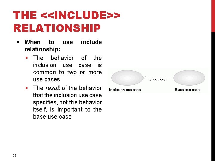 THE <<INCLUDE>> RELATIONSHIP § When to use include relationship: § The behavior of the