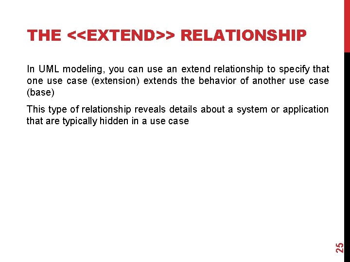 THE <<EXTEND>> RELATIONSHIP In UML modeling, you can use an extend relationship to specify