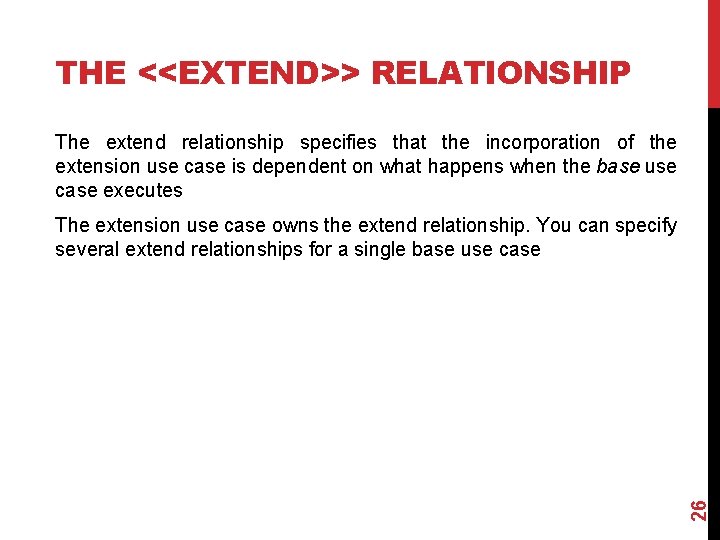 THE <<EXTEND>> RELATIONSHIP The extend relationship specifies that the incorporation of the extension use