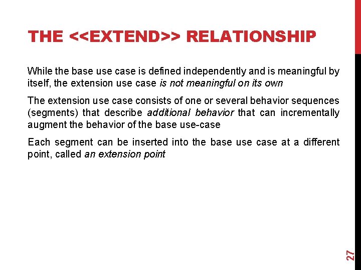 THE <<EXTEND>> RELATIONSHIP While the base use case is defined independently and is meaningful