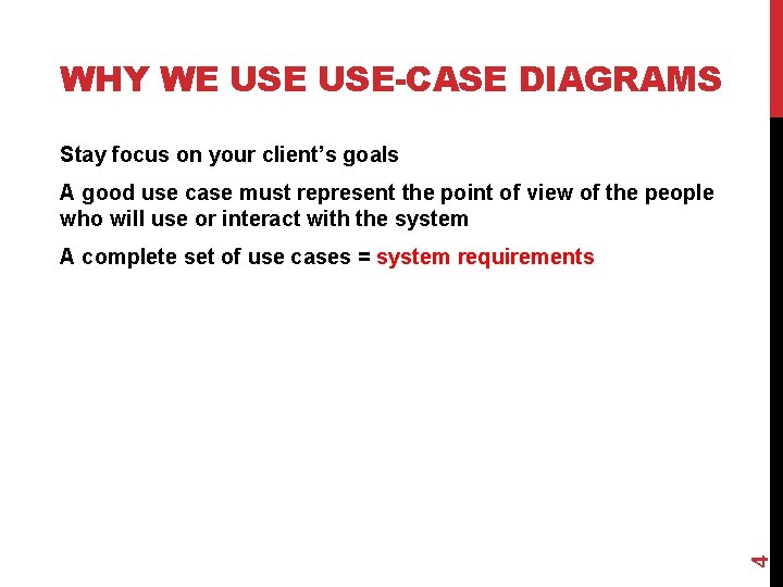 WHY WE USE-CASE DIAGRAMS Stay focus on your client’s goals A good use case
