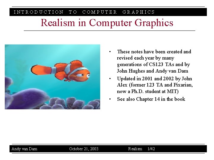 INTRODUCTION TO COMPUTER GRAPHICS Realism in Computer Graphics • • • Andy van Dam