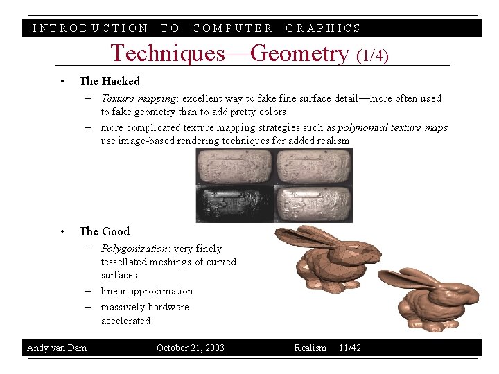 INTRODUCTION TO COMPUTER GRAPHICS Techniques—Geometry (1/4) • The Hacked – Texture mapping: excellent way